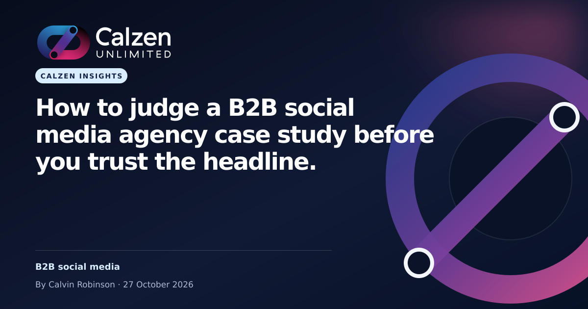 Calzen Insights: How to judge a B2B social media agency case study before you trust the headline.