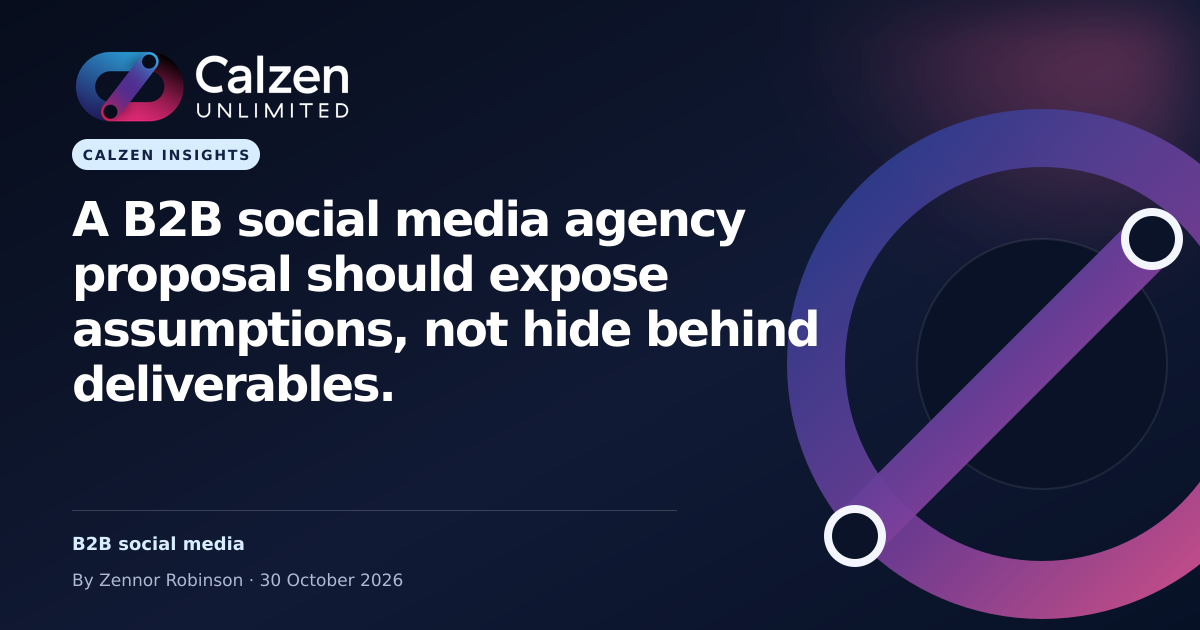 Calzen Insights: A B2B social media agency proposal should expose assumptions, not hide behind deliverables.