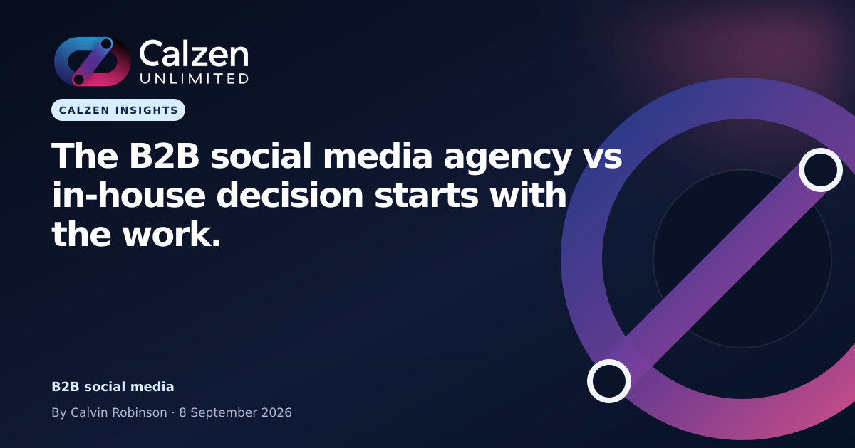 Calzen Insights: The B2B social media agency vs in-house decision starts with the work.