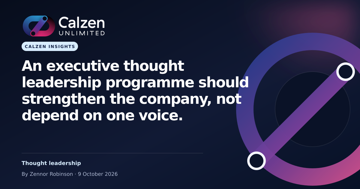 Calzen Insights: An executive thought leadership programme should strengthen the company, not depend on one voice.