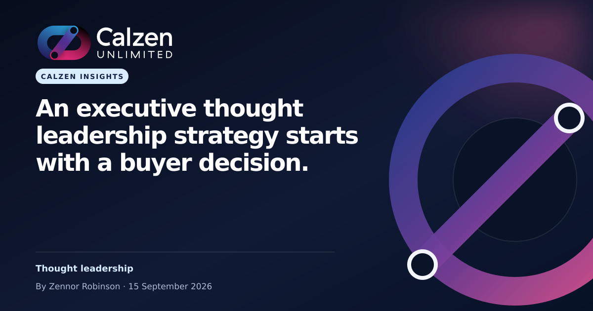 Calzen Insights: An executive thought leadership strategy starts with a buyer decision.