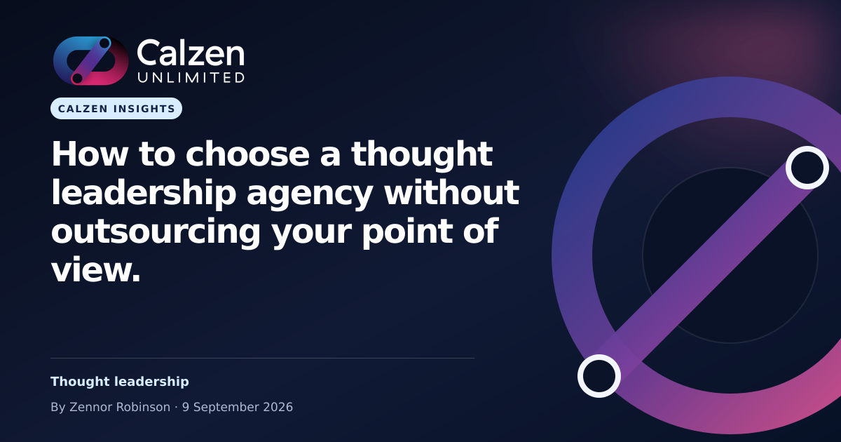 Calzen Insights: How to choose a thought leadership agency without outsourcing your point of view.