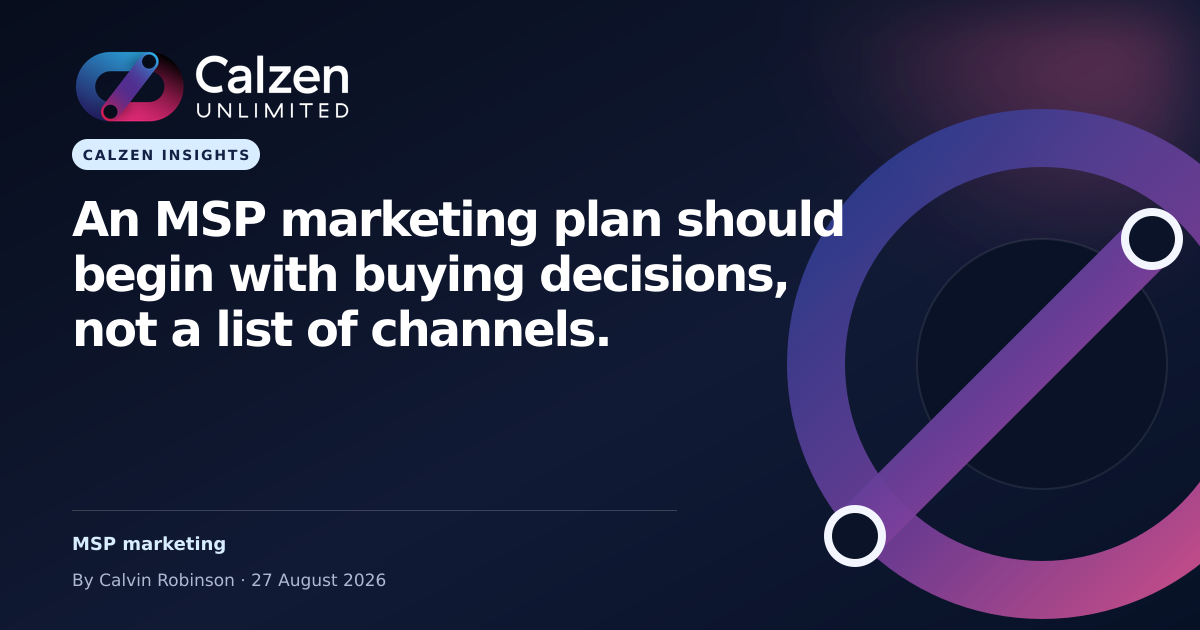 Calzen Insights: An MSP marketing plan should begin with buying decisions, not a list of channels.