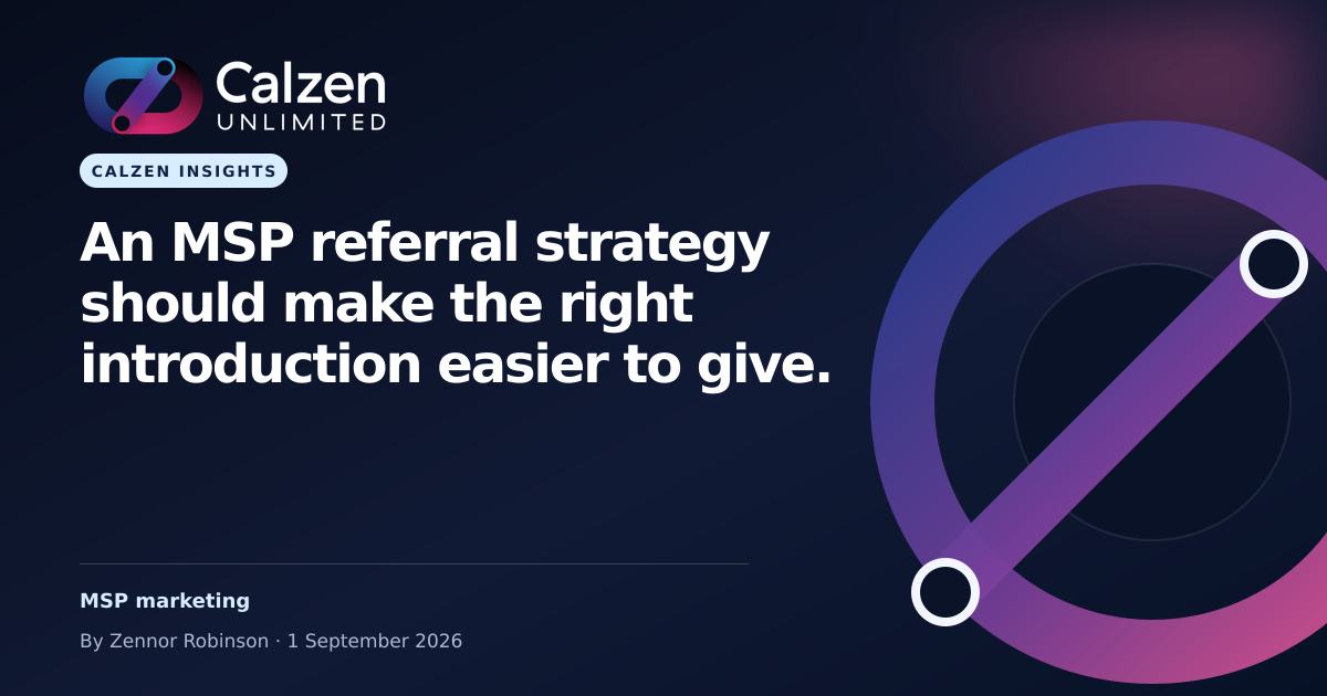Calzen Insights: An MSP referral strategy should make the right introduction easier to give.