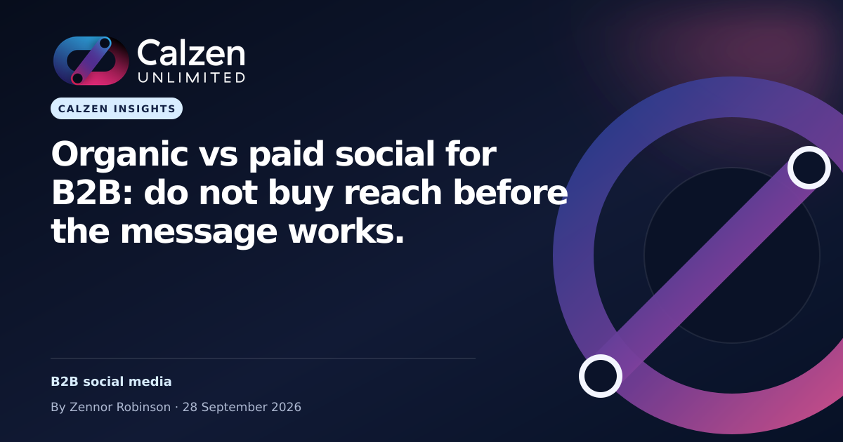 Calzen Insights: Organic vs paid social for B2B: do not buy reach before the message works.
