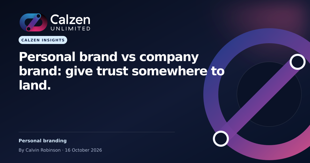 Calzen Insights: Personal brand vs company brand: give trust somewhere to land.