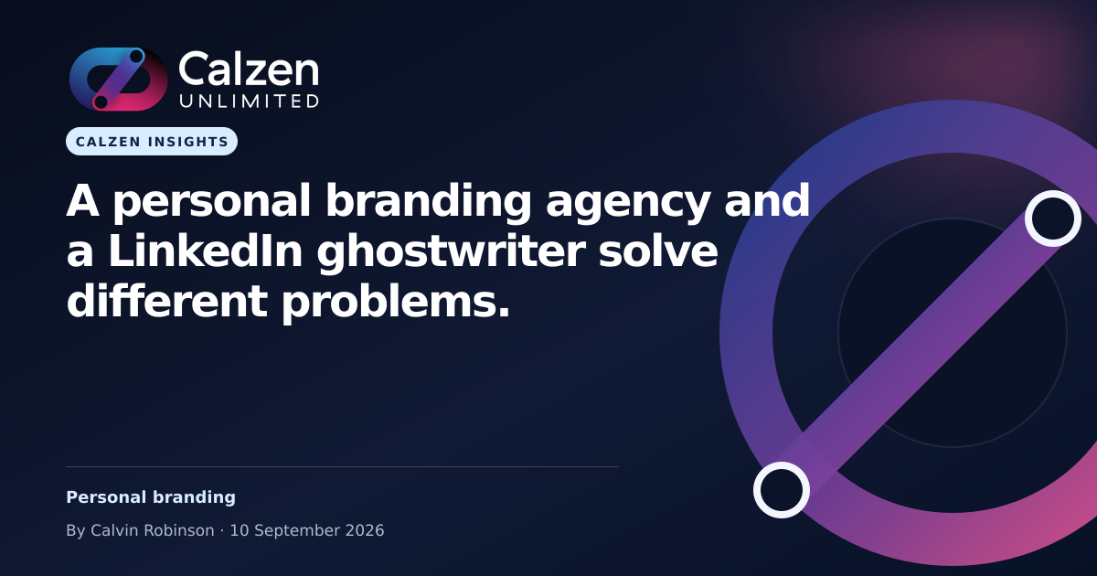 Calzen Insights: A personal branding agency and a LinkedIn ghostwriter solve different problems.