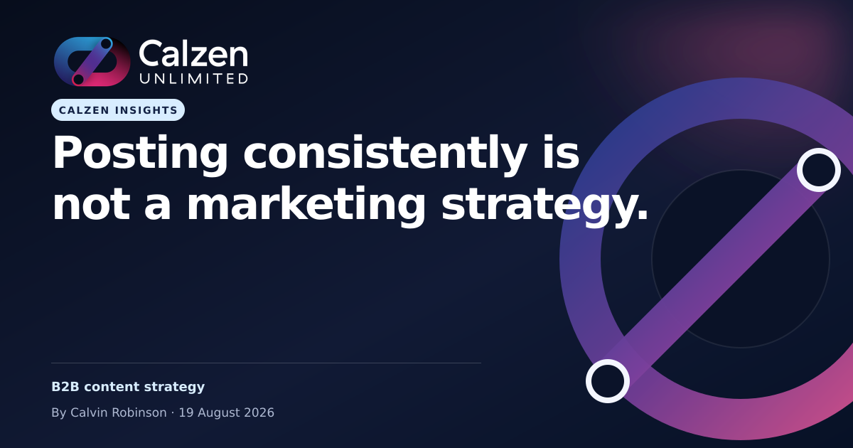 Calzen Insights: Posting consistently is not a marketing strategy.