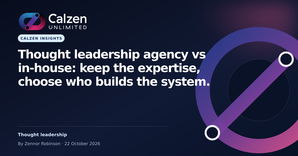 Calzen Insights: Thought leadership agency vs in-house: keep the expertise, choose who builds the system.