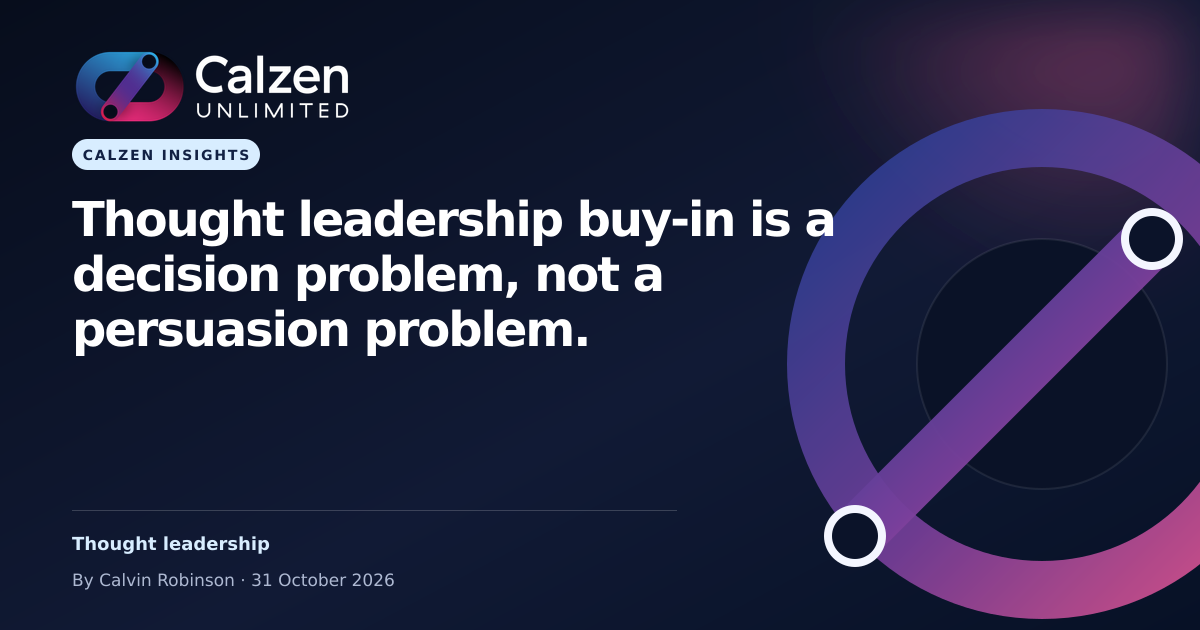 Calzen Insights: Thought leadership buy-in is a decision problem, not a persuasion problem.