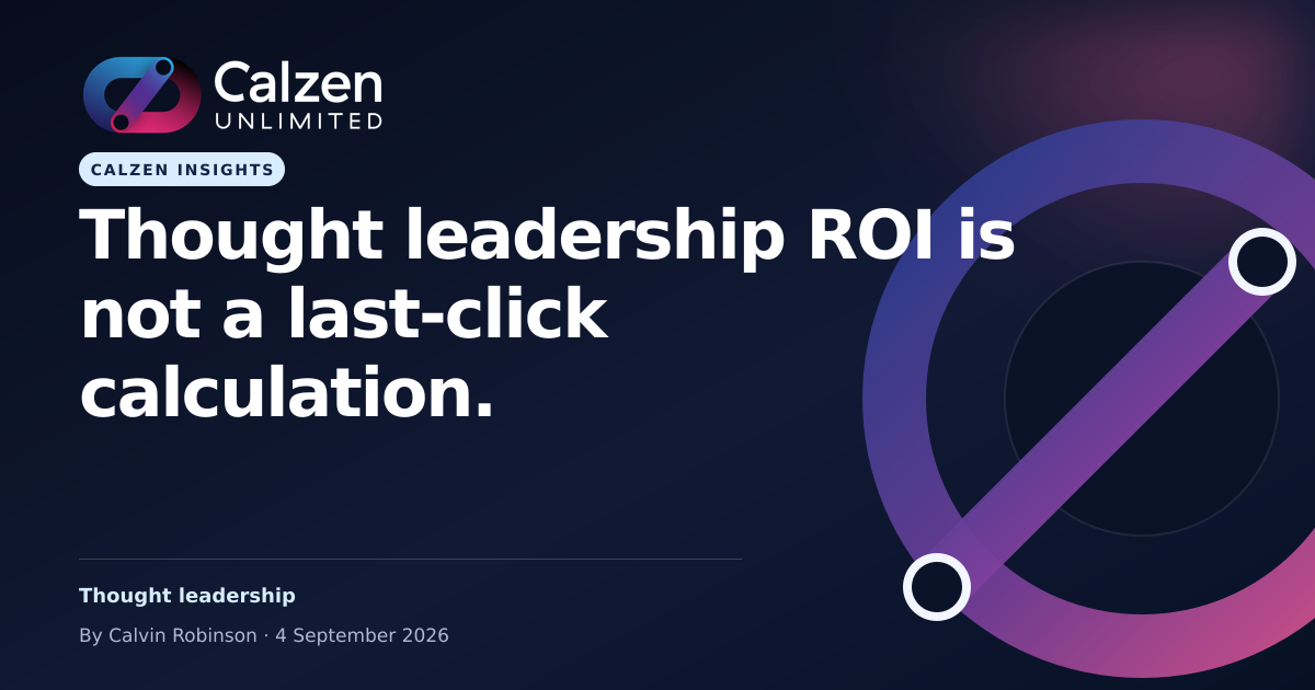 Calzen Insights: Thought leadership ROI is not a last-click calculation.